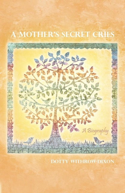 A Mothers Secret Cries: A Biography