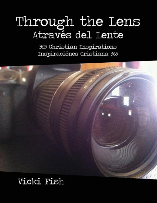 Through the Lens / Através del Lente: 365 Christian Inspirations / Inspiraciónes Cristiana 365