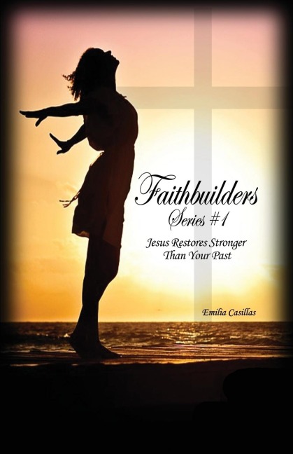 Faithbuilders Series #1: Jesus Restores Stronger Than Your Past