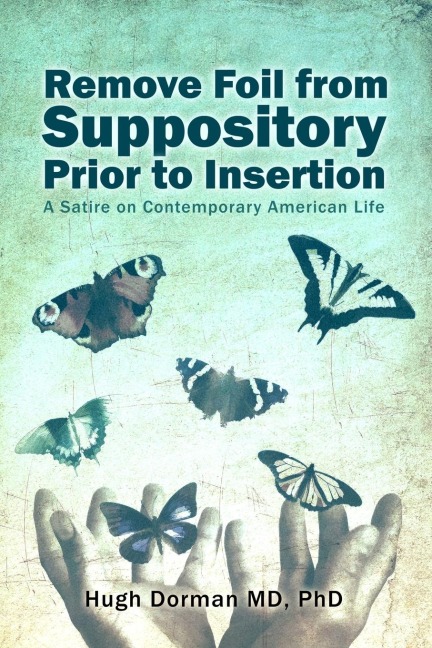 Remove Foil from Suppository Prior to Insertion: A Satire on Contemporary American Life