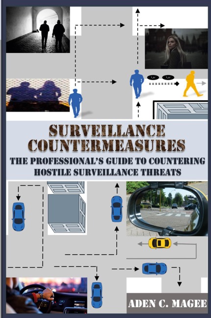 Surveillance Countermeasures: The Professionals Guide to Countering Hostile Surveillance Threats