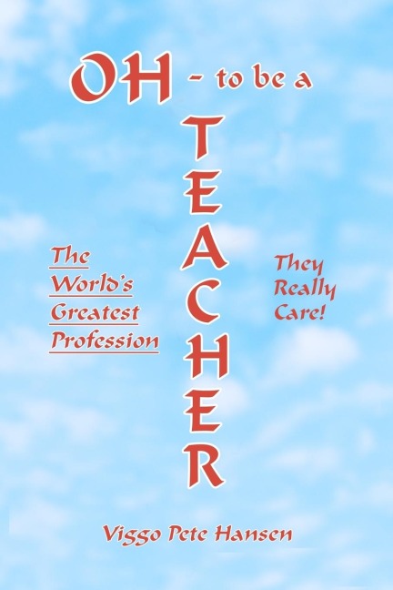 OH - to be a TEACHER: The Worlds Greatest Profession