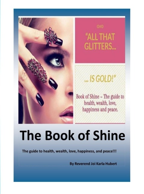 The Book of Shine: The guide to health, wealth, love, happiness, and peace!!!