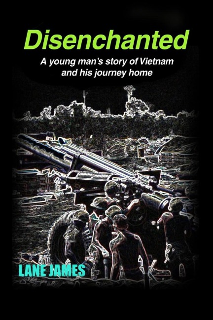 Disenchanted: A young mans story of Vietnam and his journey home