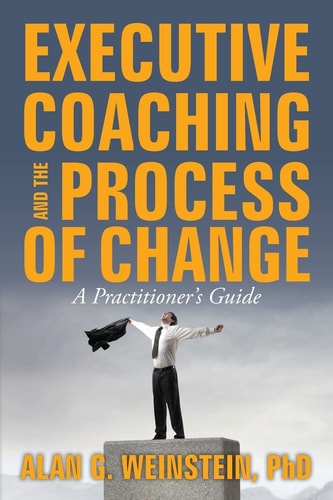 Executive Coaching and the Process of Change A Practioner's Guide