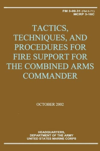 Tactics, Techniques, and Procedures for Fire Support for the Combined Arms Commander (FM 3-09. 31 / MCRP 3-16C)