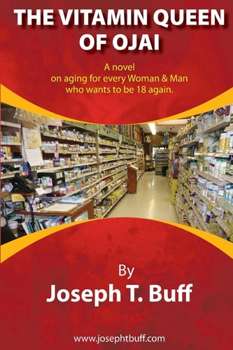 The Vitamin Queen of Ojai A Novel on Aging for Every Woman (and Man) who Wants to be 18 Again