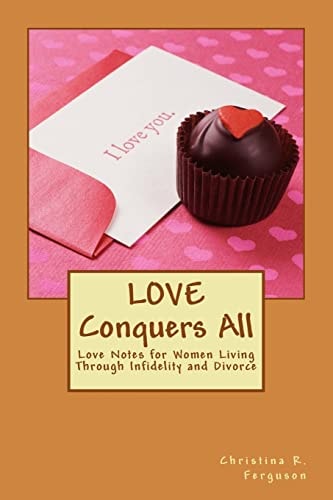 Love Conquers All Love Notes for Women Living Through Infidelity and Divorce