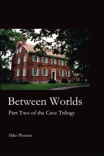 Between Worlds Part Two of the Cave Trilogy: Exploration and Exploitation of Mammoth Cave in the 19th Century