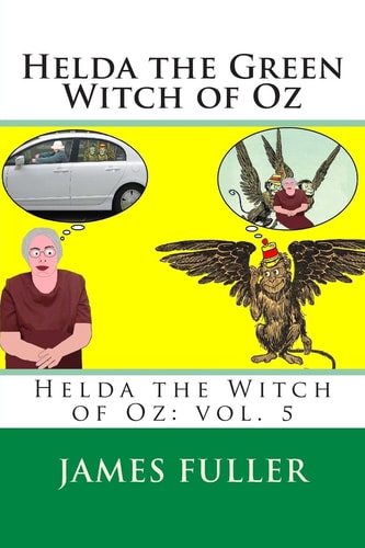 Helda the Green Witch of Oz Helda the Witch of Oz: Vol. 5