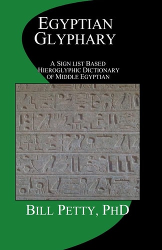 Egyptian Glyphary A Sign List Based Hieroglyphic Dictionary of Middle Egyptian