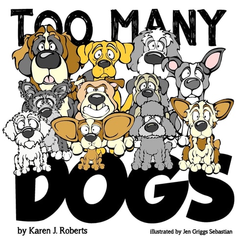 Too Many Dogs! From Too Many to Just Right, Teach Your Kids about Responsible Pet Ownership Through These Lovable Dogs.