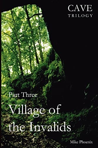 Village of the Invalids Part Three of the Cave Trilogy: Exploration and Exploitation of Mammoth Cave in the 19th Century