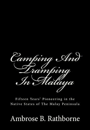 Camping And Tramping In Malaya Fifteen Years' Pioneering in the Native States of The Malay Peninsula