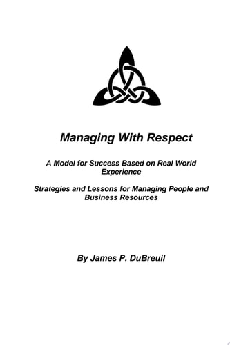 Managing with Respect A Model for Management Success Based on Real World Experience
