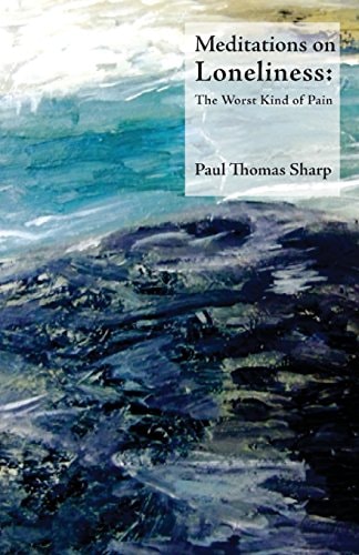 Meditations on Loneliness The Worst Kind of Pain