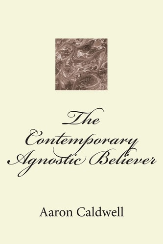 The Contemporary Agnostic Believer