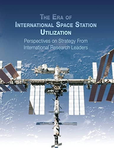 The Era of International Space Station Utilization Perspectives on Strategy from International Research Leaders
