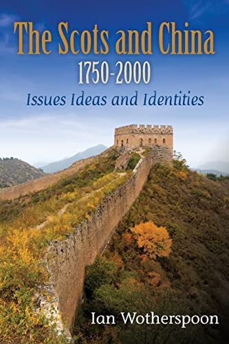 The Scots and China, 1750-2000 Issues, Ideas and Identities