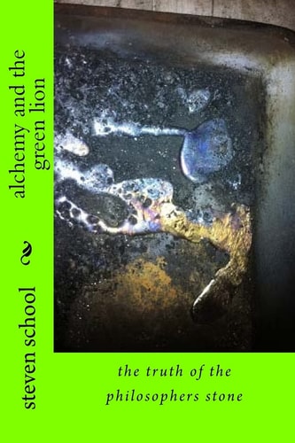 Alchemy and the Green Lion The Truth of the Philosophers Stone