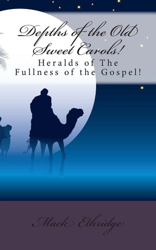 Depths of the Old Sweet Carols! Heralds of The Fullness of the Gospel!