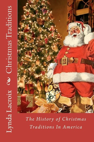 Christmas Traditions The History of Christmas Traditions in America