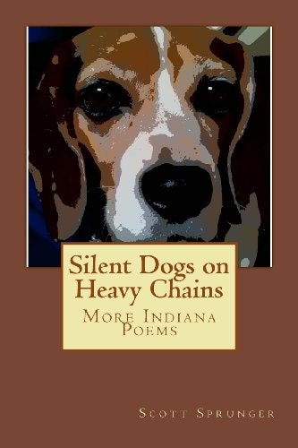 Silent Dogs on Heavy Chains More Indiana Poems