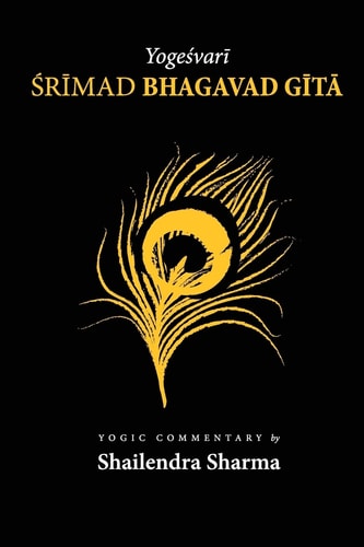 Yogeśvarī Śrīmadbhagvadgītā A Yāugic Commentary