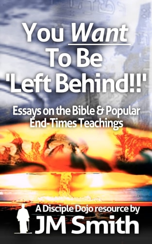 You WANT to Be 'Left Behind' Essays on the Bible and Popular End Times Teachings