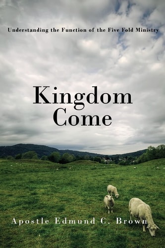 Kingdom Come Understanding the Function of the Five Fold Ministry