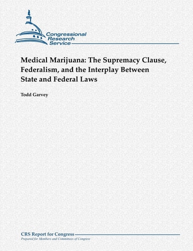 Medical Marijuana The Supremacy Clause, Federalism, and the Interplay Between State and Federal Laws
