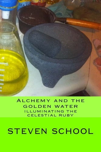 Alchemy and the Golden Water Illuminating the Celestial Ruby