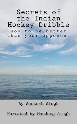Secrets of the Indian Hockey Dribble How to be Better Than Your Opponent
