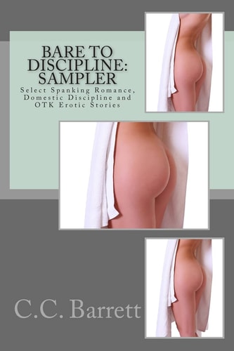 Bare to Discipline Sampler: Select Spanking Romance, Domestic Discipline and Otk Erotic Stories