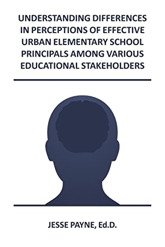 Understanding Differences in Perceptions of Effective Urban Elementary School Principals Among Various Educational Stakeholders