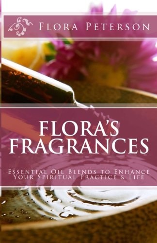 Flora's Fragrances Essential Oil Blends to Enhance Your Spiritual Practice and Life