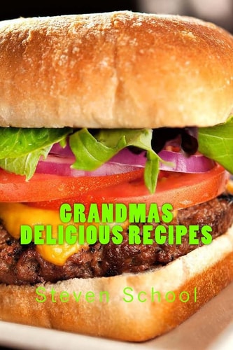 Grandmas Delicious Recipes Home Cooking Good Enough to Share!