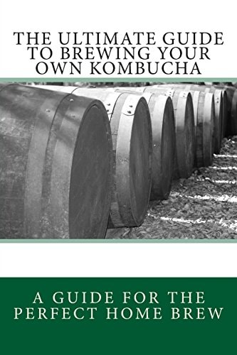 The Ultimate Guide To Brewing Your Own Kombucha
