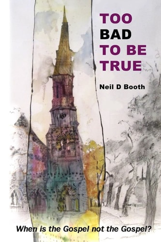 Too Bad To Be True When is the Gospel Not the Gospel?