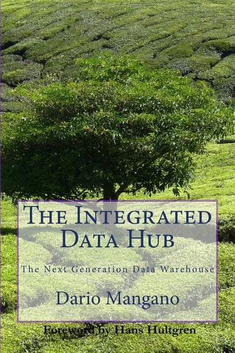 The Integrated Data Hub, The Next Generation Data Warehouse The Smartest Way To Deal With The Data Integration Challenges