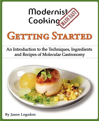 Modernist Cooking Made Easy Getting Started : an Introduction to the Techniques, Ingredients and Recipes of Molecular Gastronomy