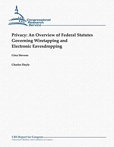 Privacy An Overview of Federal Statutes Governing Wiretapping and Electronic Eavesdropping (October 2012)