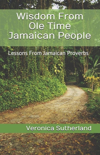 Wisdom From Ole Time Jamaican People Lessons From Jamaican Proverbs