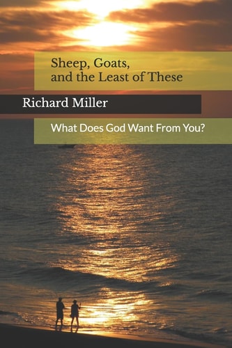Sheep, Goats, and the Least of These What Does God Want From You?