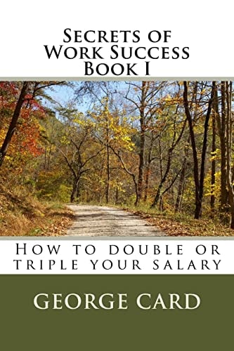 Secrets of Work Success How to Double Or Triple Your Salary