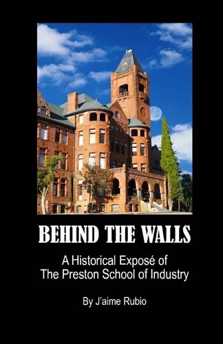Behind the Walls A Historical Exposé of the Preston School of Industry