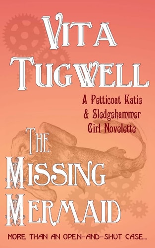 The Missing Mermaid A Petticoat Katie and Sledgehammer Girl Novelette