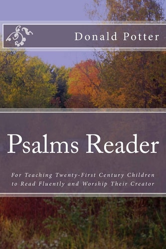 Psalms Reader For Teaching Twenty-First Century Children to Read Fluently and Worship Their Creator