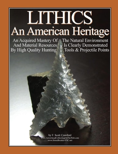 LITHICS an American Heritage An Acquired Mastery of the Natural Environment and Material Resources Is Clearly Demonstrated by High Quality Hunting Tools and Projectile Points