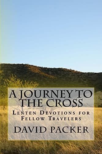 A Journey to the Cross Lenten Devotionals for Fellow Travelers